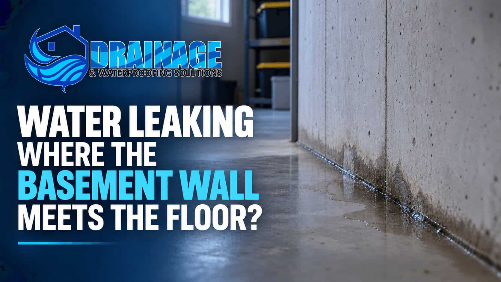 Water leaking where the basement wall meets the floor with Drainage & Waterproofing Solutions logo.